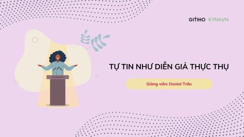 Tự tin như diễn giả thực thụ