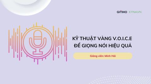 Kỹ thuật vàng V.O.I.C.E để giọng nói hiệu quả